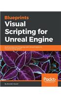 Blueprints Visual Scripting for Unreal Engine: Build professional 3D games with Unreal Engine 4's Visual Scripting system