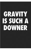 Gravity Is Such a Downer: A 6x9 Inch Matte Softcover Journal Notebook with 120 Blank Lined Pages and a Funny Cover Slogan