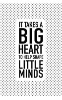 It Takes a Big Heart to Help Shape Little Minds
