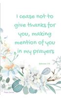 Prayer Journal: I Cease Not to Give Thanks for You, Making Mention of You in My Prayers: Bible Verse Cover