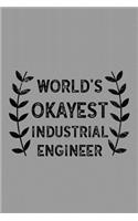 World's Okayest Industrial Engineer: Notebook, Journal or Planner Size 6 X 9 110 Lined Pages Office Equipment Great Gift Idea for Christmas or Birthday for an Industrial Engineer