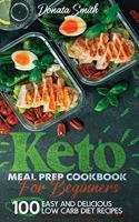 Keto meal prep cookbook for beginners: 100 Easy and delicious low carb diet recipes