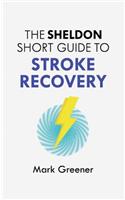 The Sheldon Short Guide to Stroke Recovery