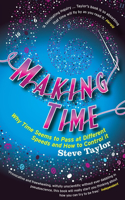 Making Time: Why Time Seems to Pass at Different Speeds and How to Control it