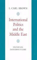 International Politics and the Middle East: Old Rules, Dangerous Game