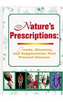 Natures Prescription: Foods, Vitamins & Supplements That Prevent Disease