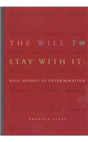 The Will to Stay with It