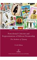 Postcolonial Criticism and Representations of African Dictatorship: The Aesthetics of Tyranny