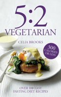 5:2 Vegetarian: Over 100 Fuss-Free & Flavourful Recipes for the Fasting Diet