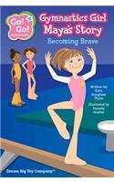 Gymnastics Girl Maya's Story: Becoming Brave
