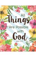 All Things Are Possible with God - Mark 10: 27: Floral watercolor Notebook, Bible Quotes, Composition Book, Journal, 8.5 x 11 inch 110 page, Wide Ruled