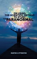 On Using Scientific Method to Study the Paranormal