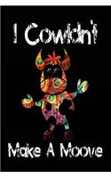 I Cowldn't Make A Moove: Cow Lined Notebook Journal