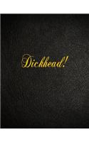 Dickhead!: 108 Page Blank Lined Notebook