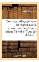 Exercices Orthographiques En Rapport Avec La Grammaire Abrégée: Grammaire de la Langue Française