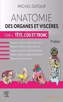 Anatomie Des Organes Et Viscères - Tome 4. Tête, Cou Et Tronc