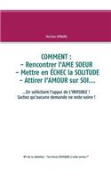 Comment: rencontrer l'AME SOEUR - mettre en ÉCHEC la SOLITUDE - attirer l'AMOUR sur SOI...: ...En sollicitant l'appui de L'INVISIBLE ! sachez qu'aucune deman