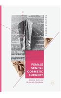 Female Genital Cosmetic Surgery: Deviance, Desire and the Pursuit of Perfection