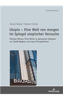 Utopia - Eine Welt von morgen im Spiegel utopischer Versuche