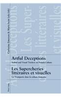 Artful Deceptions- Les Supercheries Littéraires Et Visuelles: Verbal and Visual Trickery in French Culture- La Tromperie Dans La Culture Française