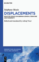 Stéphane Mosès >Displacements: Selected Essays on German-Jewish Literature and Modernity