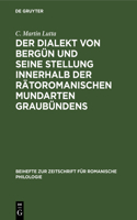 Der Dialekt Von Bergün Und Seine Stellung Innerhalb Der Rätoromanischen Mundarten Graubündens