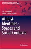 Atheist Identities - Spaces and Social Contexts