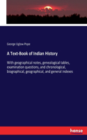 Text-Book of Indian History: With geographical notes, genealogical tables, examination questions, and chronological, biographical, geographical, and general indexes