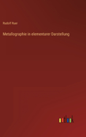 Metallographie in elementarer Darstellung