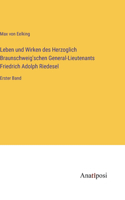 Leben und Wirken des Herzoglich Braunschweig'schen General-Lieutenants Friedrich Adolph Riedesel