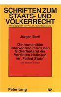 Die Humanitaere Intervention Durch Den Sicherheitsrat Der Vereinten Nationen Im «Failed State»