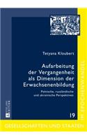 Aufarbeitung Der Vergangenheit ALS Dimension Der Erwachsenenbildung