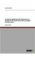 Beratungsleistung der Ökonomen zu Problemen der deutschen Einheit zu Beginn der 90er Jahre