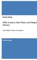 Willy Loman's False Values and Misguided Dreams