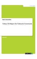 Türkçe Dil Bilgisi. Die Türkische Grammatik