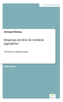 Boygroups als Idole für weibliche Jugendliche?: Ein Beitrag zur Jugendsoziologie