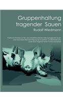 Gruppenhaltung tragender Sauen: Praktische Hinweise zur tier- und umweltfreundlichen Haltung tragender Sauen unter besonderer Berücksichtigung der Investitions- und Betriebskosten (German)