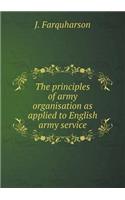 The Principles of Army Organisation as Applied to English Army Service