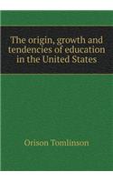 The Origin, Growth and Tendencies of Education in the United States