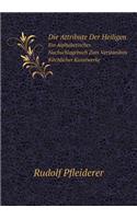 Die Attribute Der Heiligen Ein Alphabetisches Nachschlagebuch Zum Verständnis Kirchlicher Kunstwerke