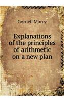 Explanations of the principles of arithmetic on a new plan