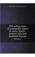 The Ruling Races of Prehistoric Times in India, South-Western Asia and Southern Europe Volume 2