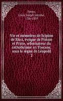 Vie et memoires de Scipion de Ricci, eveque de Pistoie et Prato, reformateur du catholicisme en Toscane, sous le regne de Leopold