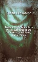 Saadia Al-Fajjumi's Arabische Psalmenubersetzung Und Commentar (Psalm 73-89) . (Arabic Edition)