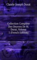 Collection Complete Des Oeuvres De M. Dorat, Volume 1 (French Edition)