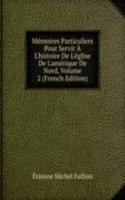 Memoires Particuliers Pour Servir A L'histoire De L'eglise De L'amerique De Nord, Volume 2 (French Edition)