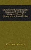 Lebensbeschreibungen Beruhmter Manner Aus Den Zeiten Der Wiederhers Tellung Der Wissenschaften (German Edition)