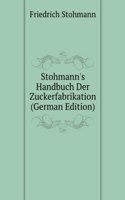 Stohmann's Handbuch Der Zuckerfabrikation (German Edition)