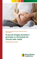 O uso de drogas durante a gravidez e a formação do vínculo mãe -bebê