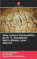 Uma Leitura Psicanalítica de M. T. Vasudevan Nair's Bhima, Lone Warrior